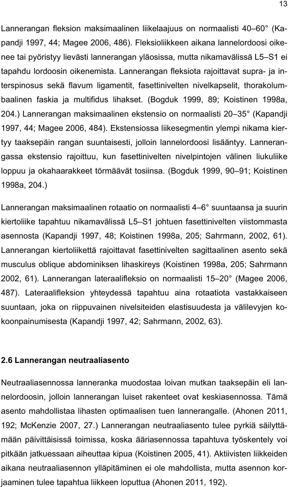 Lannerangan fleksiota rajoittavat supra- ja interspinosus sekä flavum ligamentit, fasettinivelten nivelkapselit, thorakolumbaalinen faskia ja multifidus lihakset.