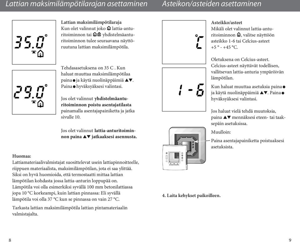 Jos olet valinnut yhdistelmäanturitoiminnon poistu asentajatilasta painamalla asentajapainiketta ja jatka sivulle 10. Jos olet valinnut lattia-anturitoiminnon paina jatkaaksesi asennusta.