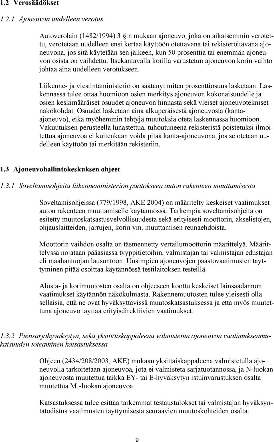 Itsekantavalla korilla varustetun ajoneuvon korin vaihto johtaa aina uudelleen verotukseen. Liikenne- ja viestintäministeriö on säätänyt miten prosenttiosuus lasketaan.