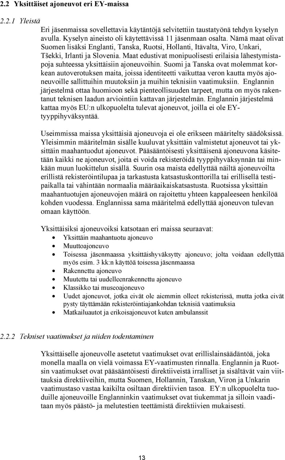 Maat edustivat monipuolisesti erilaisia lähestymistapoja suhteessa yksittäisiin ajoneuvoihin.