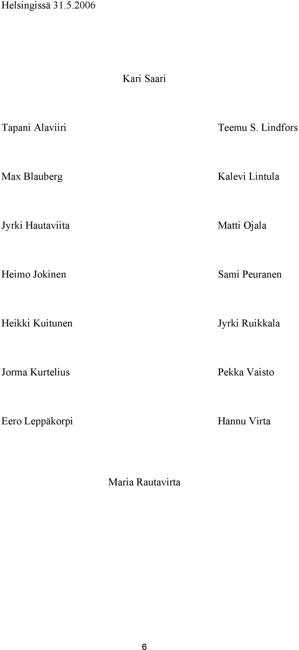 Ojala Heimo Jokinen Sami Peuranen Heikki Kuitunen Jyrki Ruikkala