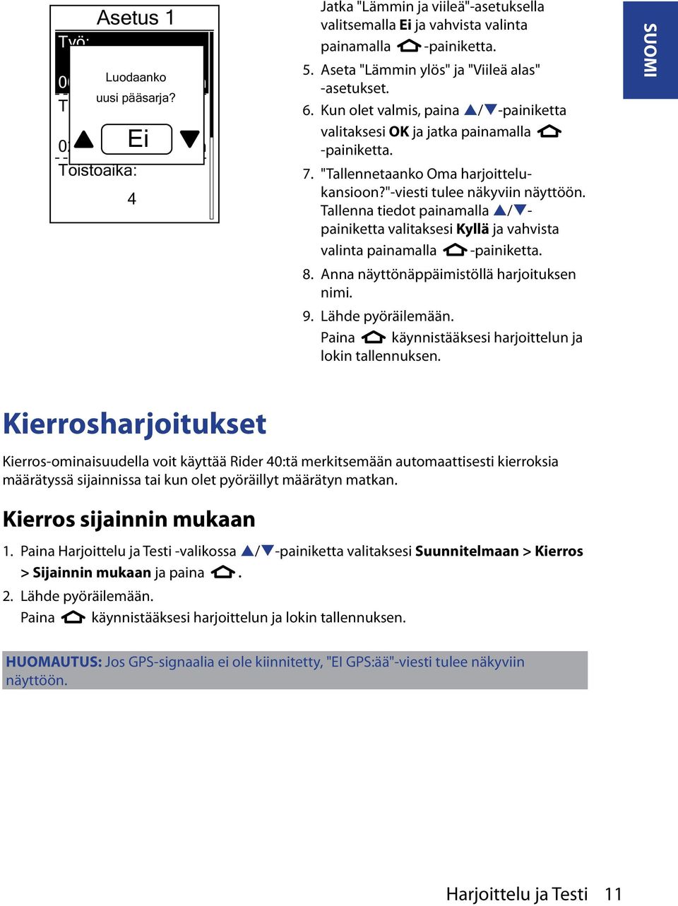 "-viesti tulee näkyviin näyttöön. Tallenna tiedot painamalla p/qpainiketta valitaksesi Kyllä ja vahvista valinta painamalla 8. Anna näyttönäppäimistöllä harjoituksen nimi. 9. Lähde pyöräilemään.