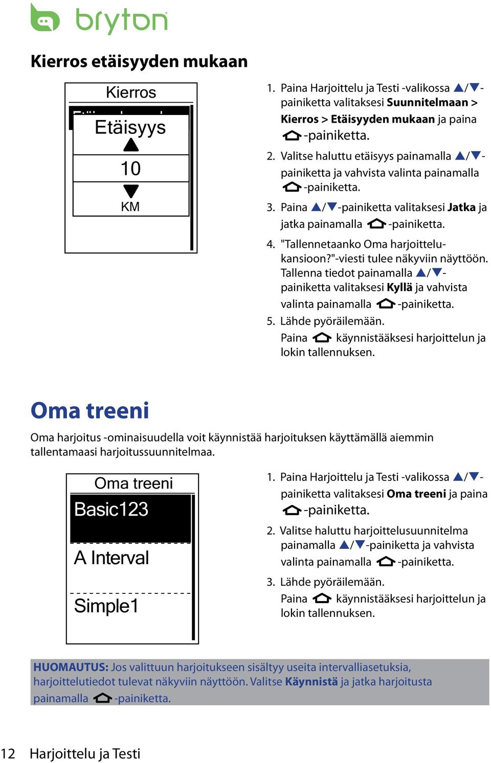 Valitse haluttu etäisyys painamalla p/qpainiketta ja vahvista valinta painamalla 3. Paina p/q-painiketta valitaksesi Jatka ja jatka painamalla 4. "Tallennetaanko Oma harjoittelukansioon?