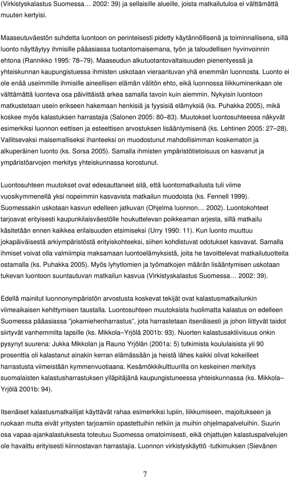 ehtona (Rannikko 1995: 78 79). Maaseudun alkutuotantovaltaisuuden pienentyessä ja yhteiskunnan kaupungistuessa ihmisten uskotaan vieraantuvan yhä enemmän luonnosta.