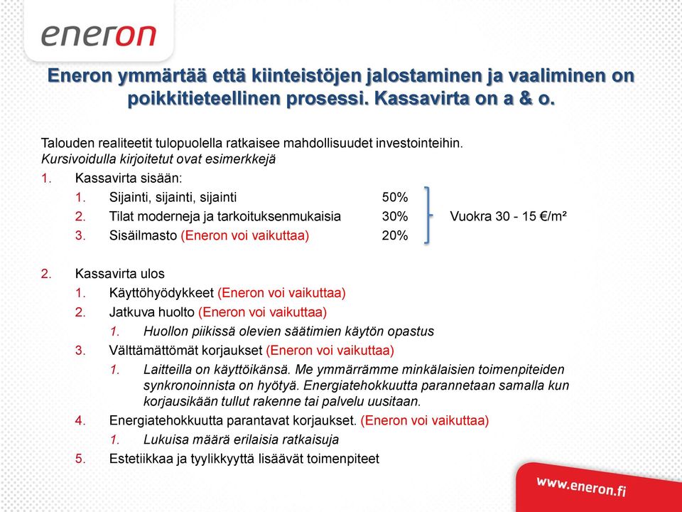 Sisäilmasto (Eneron voi vaikuttaa) 20% 2. Kassavirta ulos 1. Käyttöhyödykkeet (Eneron voi vaikuttaa) 2. Jatkuva huolto (Eneron voi vaikuttaa) 1. Huollon piikissä olevien säätimien käytön opastus 3.