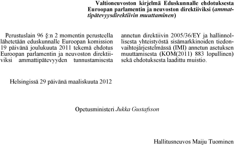 ammattipätevyyden tunnustamisesta annetun direktiivin 2005/36/EY ja hallinnollisesta yhteistyöstä sisämarkkinoiden tiedonvaihtojärjestelmässä (IMI) annetun