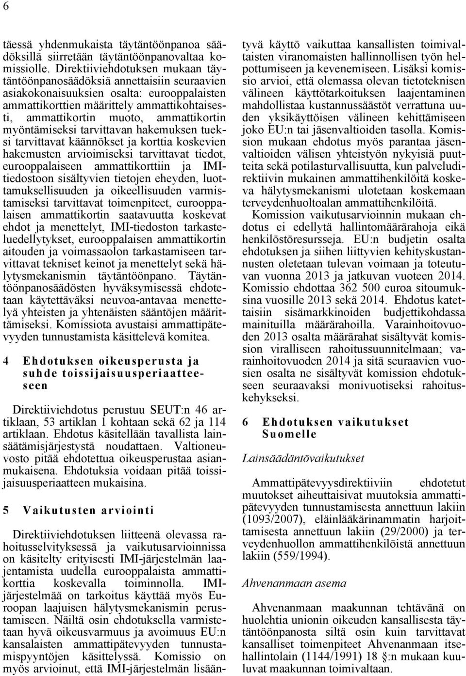 ammattikortin myöntämiseksi tarvittavan hakemuksen tueksi tarvittavat käännökset ja korttia koskevien hakemusten arvioimiseksi tarvittavat tiedot, eurooppalaiseen ammattikorttiin ja IMItiedostoon