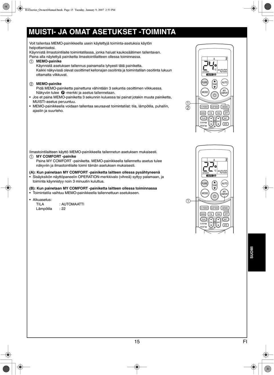 MEMO-pinike Käynnistä setuksen tllennus pinmll lyhyesti tätä pinikett. Kikki näkyvissä olevt osoittimet kellonjn osoitint j toiminttiln osoitint lukuun ottmtt vilkkuvt.