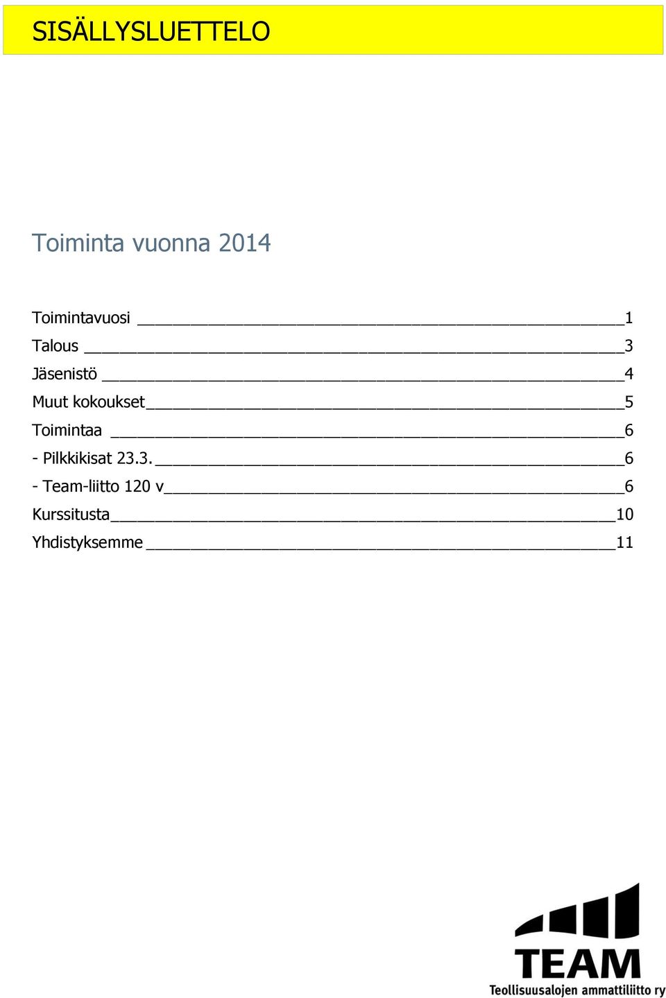 kokoukset 5 Toimintaa 6 - Pilkkikisat 23.