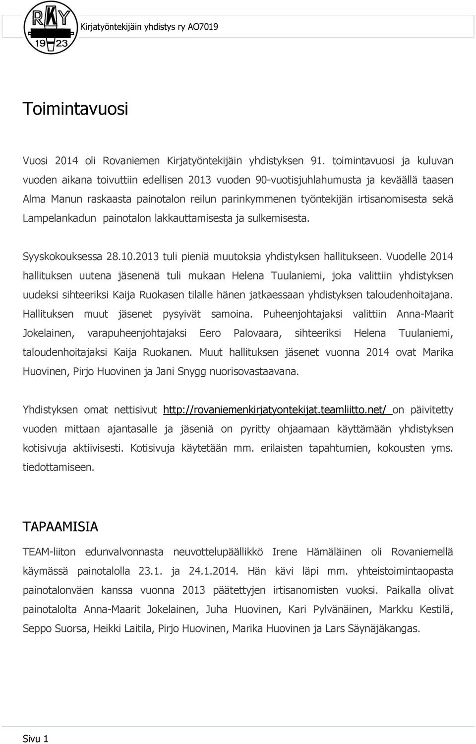 Lampelankadun painotalon lakkauttamisesta ja sulkemisesta. Syyskokouksessa 28.10.2013 tuli pieniä muutoksia yhdistyksen hallitukseen.