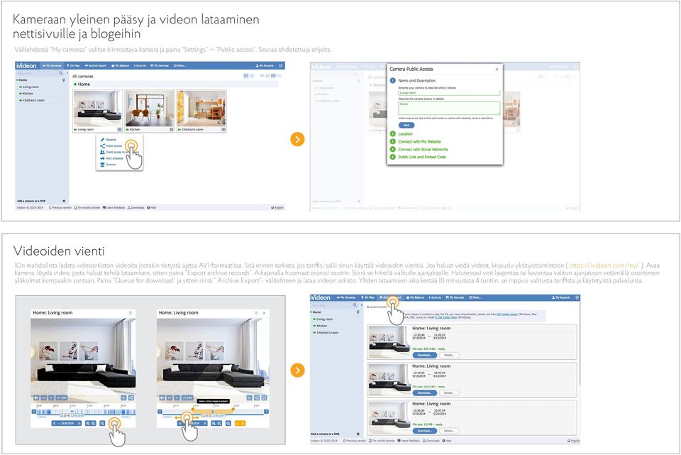 Jos haluat viedä videot, kirjaudu yksityistoimistoon ( https://ivideon.com/my/ ). Avaa kamera, löydä video, josta haluat tehdä lataamisen, sitten paina Export archive records.
