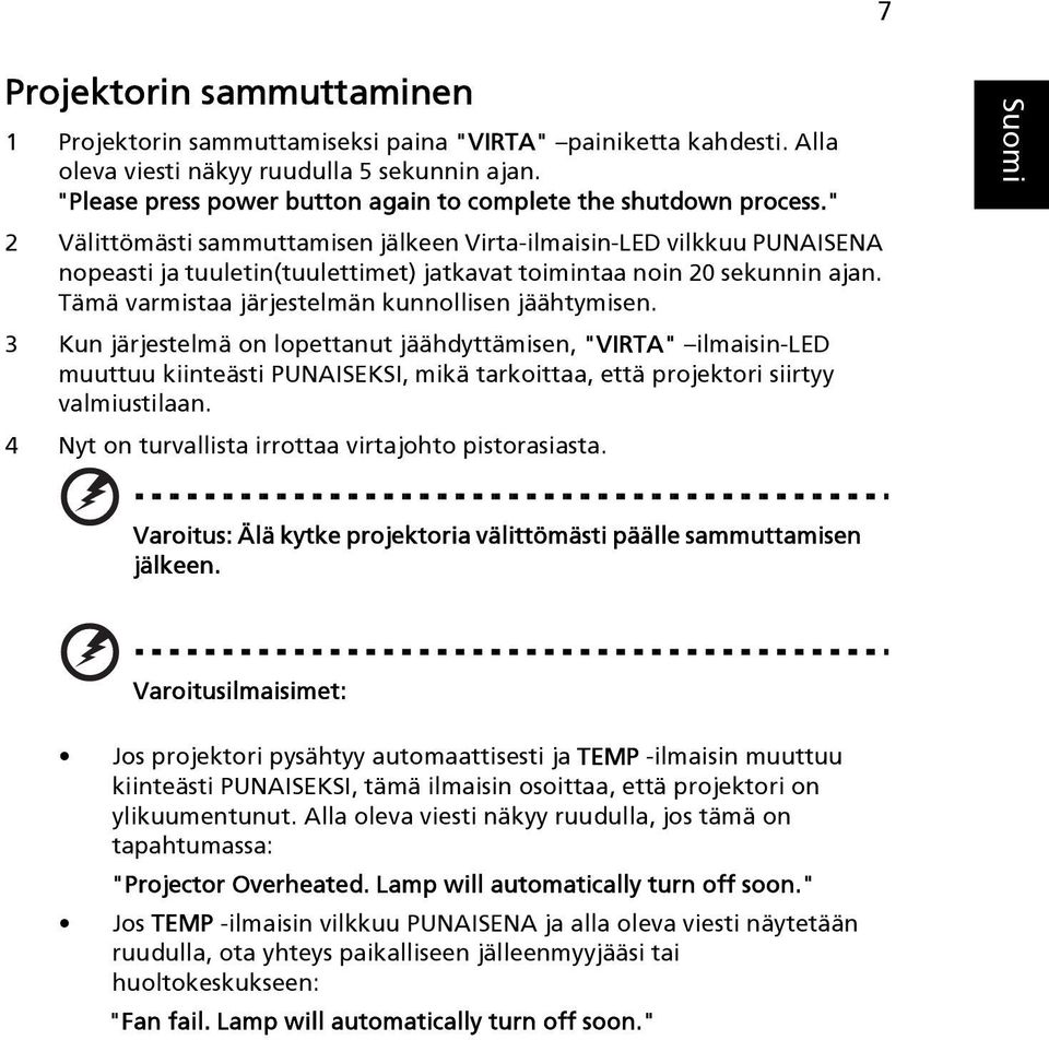 " 2 Välittömästi sammuttamisen jälkeen Virta-ilmaisin-LED vilkkuu PUNAISENA nopeasti ja tuuletin(tuulettimet) jatkavat toimintaa noin 20 sekunnin ajan.