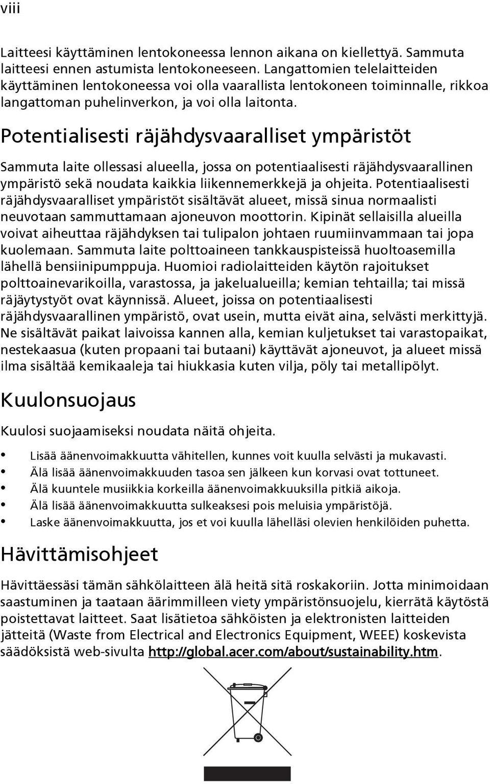 Potentialisesti räjähdysvaaralliset ympäristöt Sammuta laite ollessasi alueella, jossa on potentiaalisesti räjähdysvaarallinen ympäristö sekä noudata kaikkia liikennemerkkejä ja ohjeita.