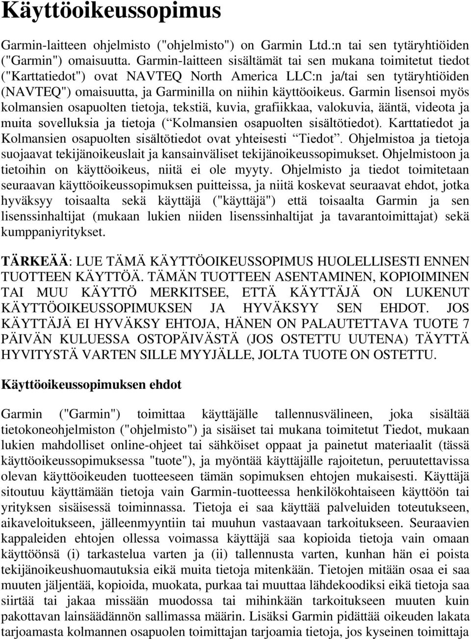 Garmin lisensoi myös kolmansien osapuolten tietoja, tekstiä, kuvia, grafiikkaa, valokuvia, ääntä, videota ja muita sovelluksia ja tietoja ( Kolmansien osapuolten sisältötiedot).