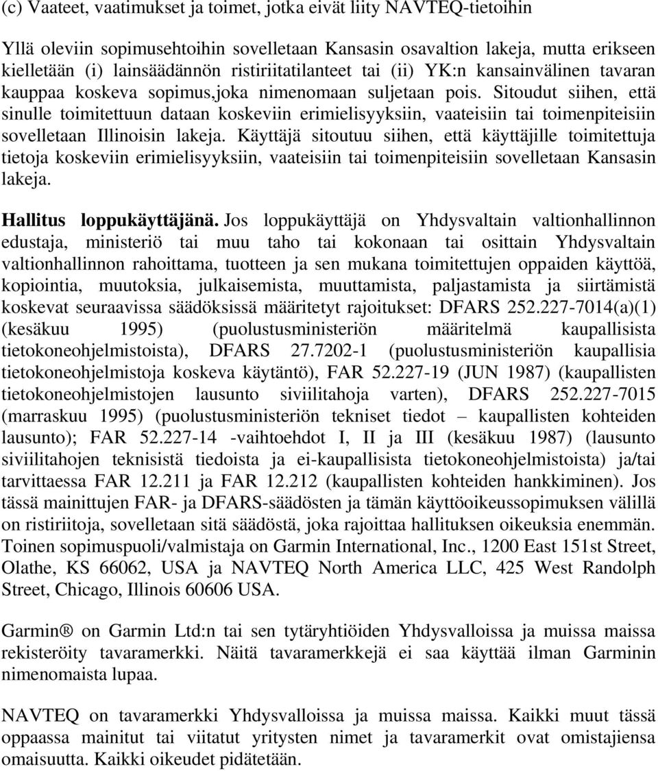 Sitoudut siihen, että sinulle toimitettuun dataan koskeviin erimielisyyksiin, vaateisiin tai toimenpiteisiin sovelletaan Illinoisin lakeja.