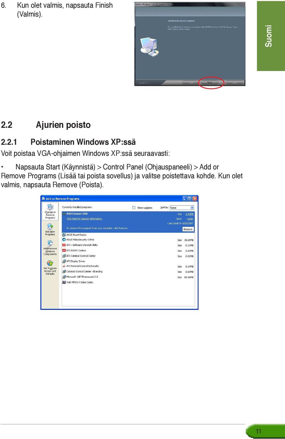 XP:ssä seuraavasti: Napsauta Start (Käynnistä) > Control Panel (Ohjauspaneeli) > Add