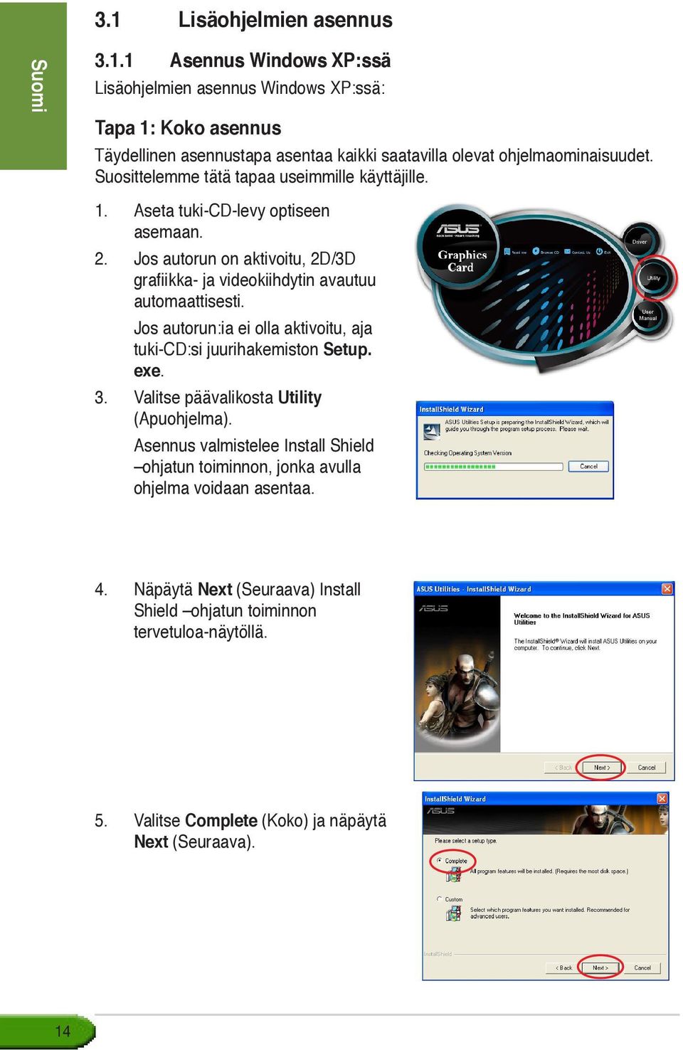 Jos autorun:ia ei olla aktivoitu, aja tuki-cd:si juurihakemiston Setup. exe. 3. Valitse päävalikosta Utility (Apuohjelma).