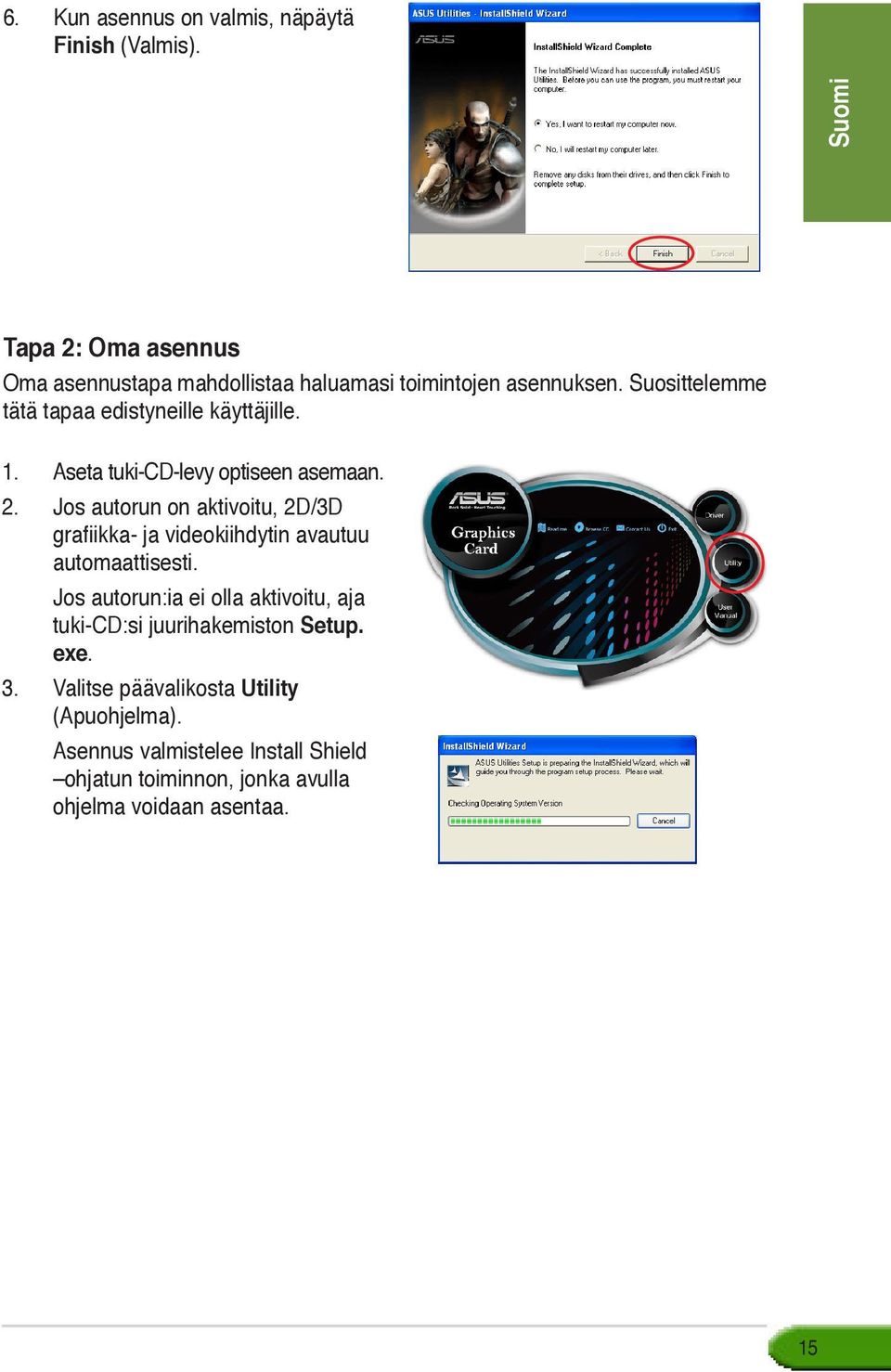 Jos autorun on aktivoitu, 2D/3D grafiikka- ja videokiihdytin avautuu automaattisesti.