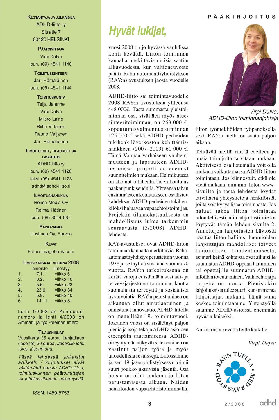 (09) 4541 1120 faksi (09) 4541 1123 adhd@adhd-liitto.fi ILMOITUSHANKKIJA Reima-Media Oy Reima Hätinen puh. (09) 8044 087 PAINOPAIKKA Uusimaa Oy, Porvoo KUVAT Futureimagebank.