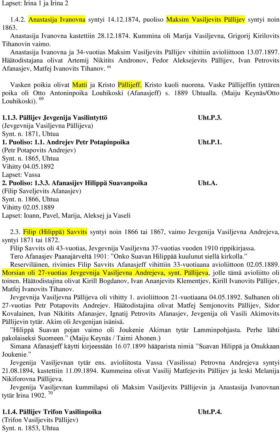 Häätodistajana olivat Artemij Nikitits Andronov, Fedor Aleksejevits Pällijev, Ivan Petrovits Afanasjev, Matfej Ivanovits Tihanov. 68 Vasken poikia olivat Matti ja Kristo Pällijeff.
