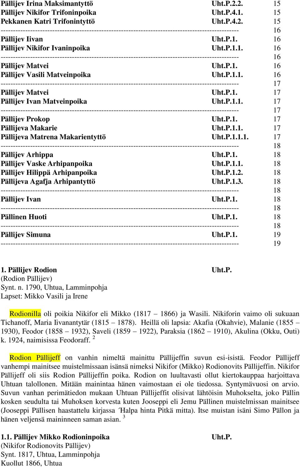 P.1.1. 16 ------------------------------------------------------------------------------------------------- 17 Pällijev Matvei Uht.P.1. 17 Pällijev Ivan Matveinpoika Uht.P.1.1. 17 ------------------------------------------------------------------------------------------------- 17 Pällijev Prokop Uht.