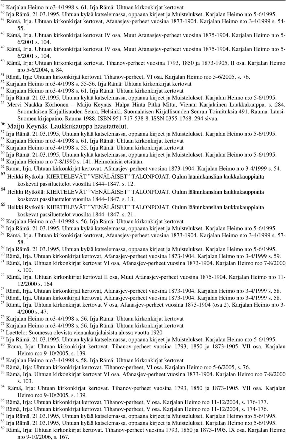 Uhtuan kirkonkirjat kertovat IV osa, Muut Afanasjev-perheet vuosina 1875-1904. Karjalan Heimo n:o 5-6/2001 s. 104. 49 Rämä, Irja.