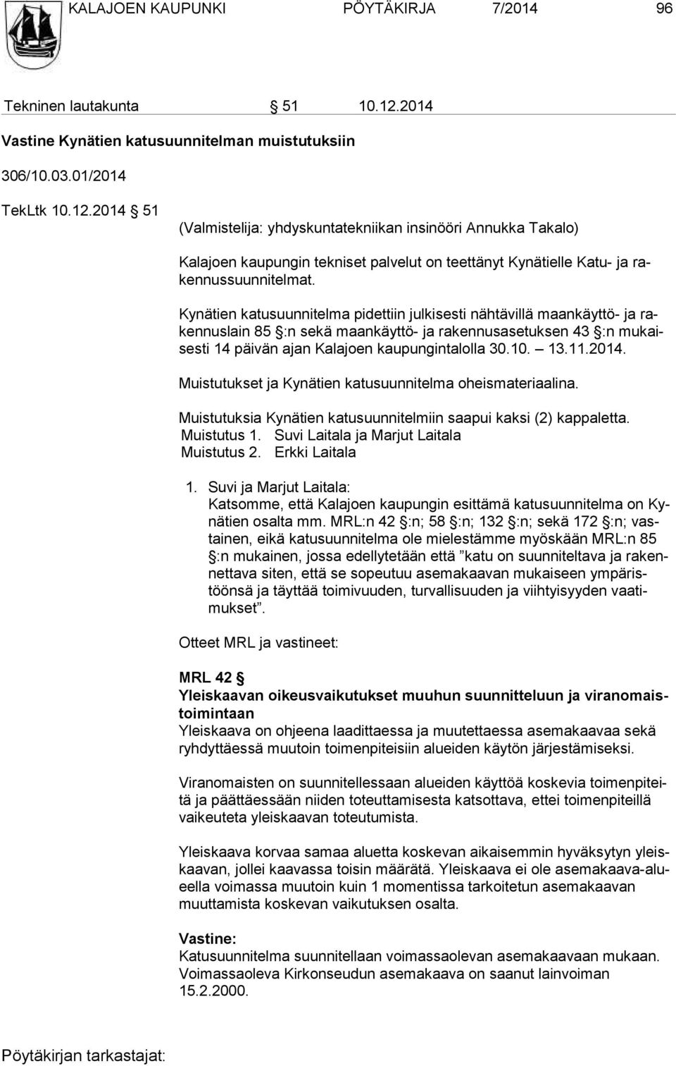 2014 51 (Valmistelija: yhdyskuntatekniikan insinööri Annukka Takalo) Kalajoen kaupungin tekniset palvelut on teettänyt Kynätielle Katu- ja raken nus suun ni tel mat.