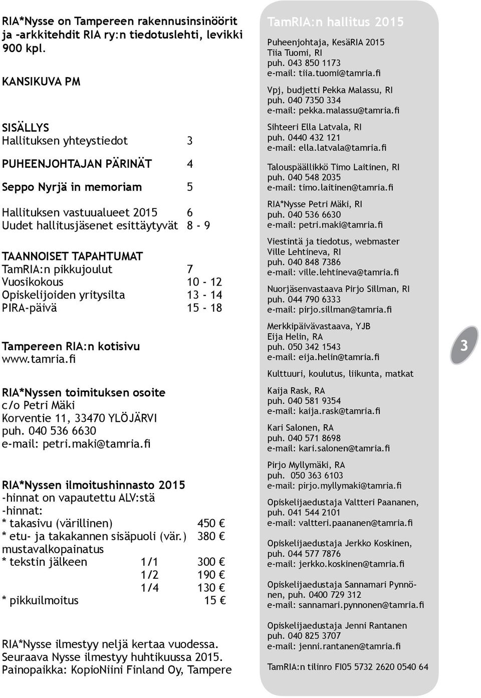 TamRIA:n pikkujoulut 7 Vuosikokous 10-12 Opiskelijoiden yritysilta 13-14 PIRA-päivä 15-18 Tampereen RIA:n kotisivu www.tamria.