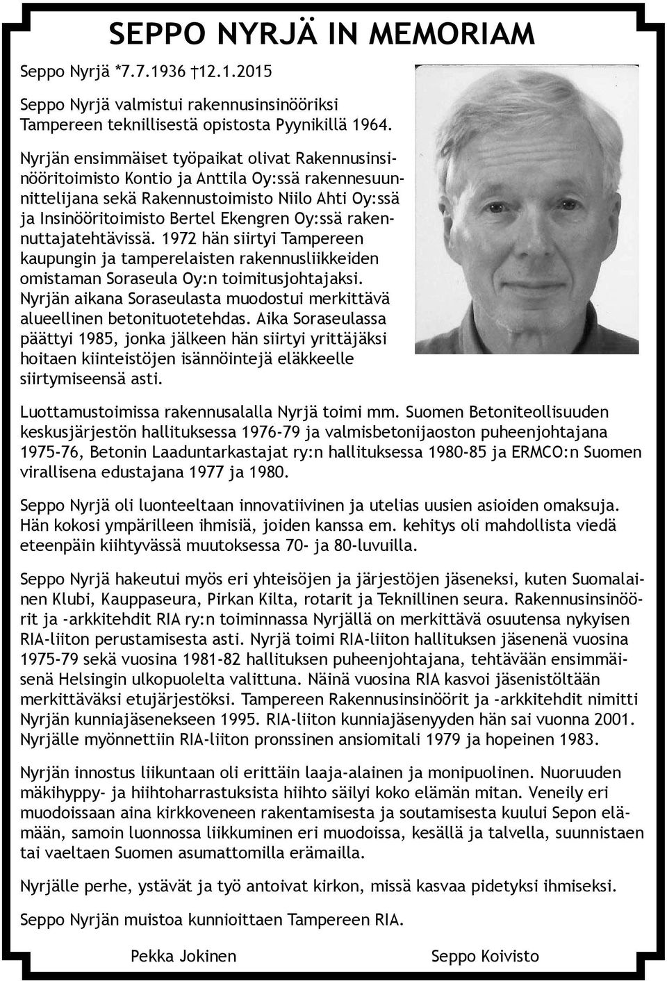 rakennuttajatehtävissä. 1972 hän siirtyi Tampereen kaupungin ja tamperelaisten rakennusliikkeiden omistaman Soraseula Oy:n toimitusjohtajaksi.