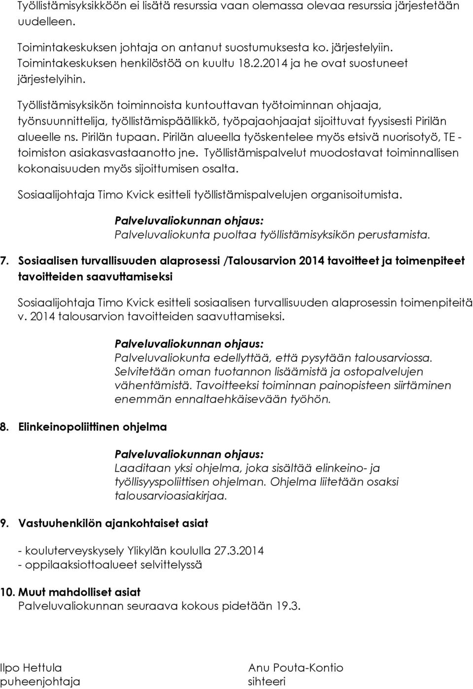 Työllistämisyksikön toiminnoista kuntouttavan työtoiminnan ohjaaja, työnsuunnittelija, työllistämispäällikkö, työpajaohjaajat sijoittuvat fyysisesti Pirilän alueelle ns. Pirilän tupaan.