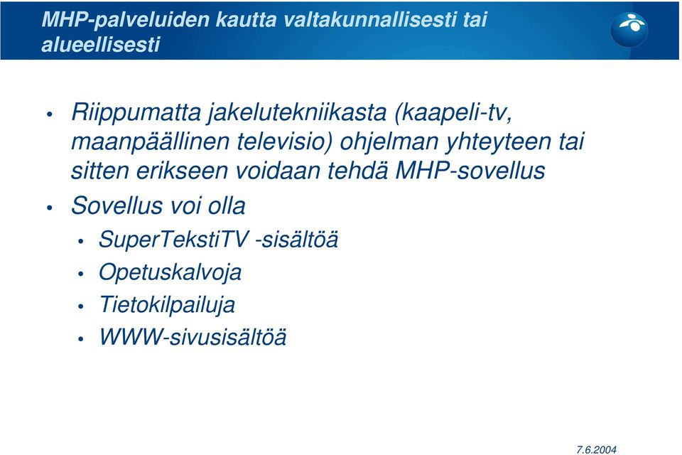 ohjelman yhteyteen tai sitten erikseen voidaan tehdä MHP-sovellus