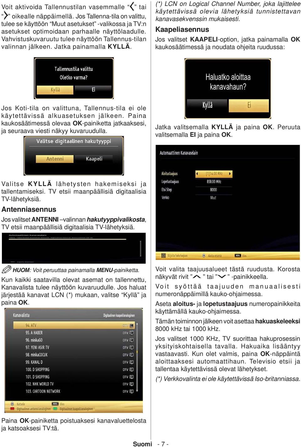 (*) LCN on Logical Channel Number, joka lajittelee käytettävissä olevia lähetyksiä tunnistettavan kanavasekvenssin mukaisesti.