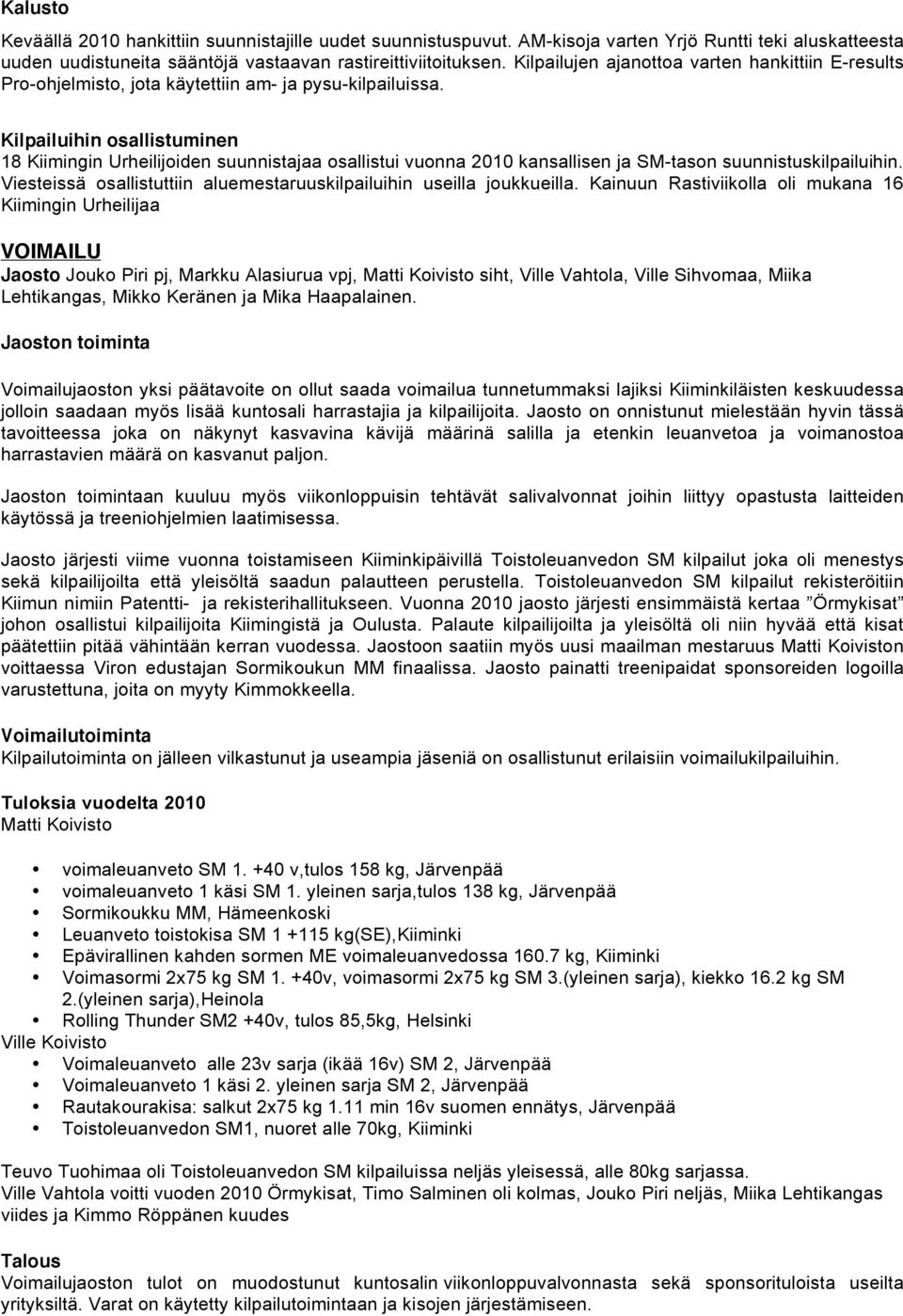 Kilpailuihin osallistuminen 18 Kiimingin Urheilijoiden suunnistajaa osallistui vuonna 2010 kansallisen ja SM-tason suunnistuskilpailuihin.