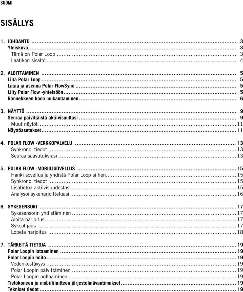 .. 13 Seuraa saavutuksiasi... 13 5. POLAR FLOW -MOBIILISOVELLUS... 15 Hanki sovellus ja yhdistä Polar Loop siihen... 15 Synkronoi tiedot... 15 Lisätietoa aktiivisuudestasi.