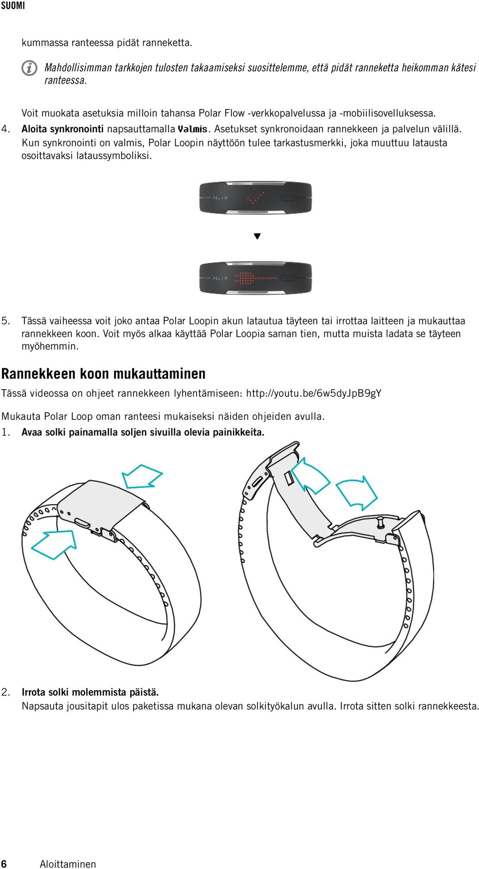 Kun synkronointi on valmis, Polar Loopin näyttöön tulee tarkastusmerkki, joka muuttuu latausta osoittavaksi lataussymboliksi. 5.