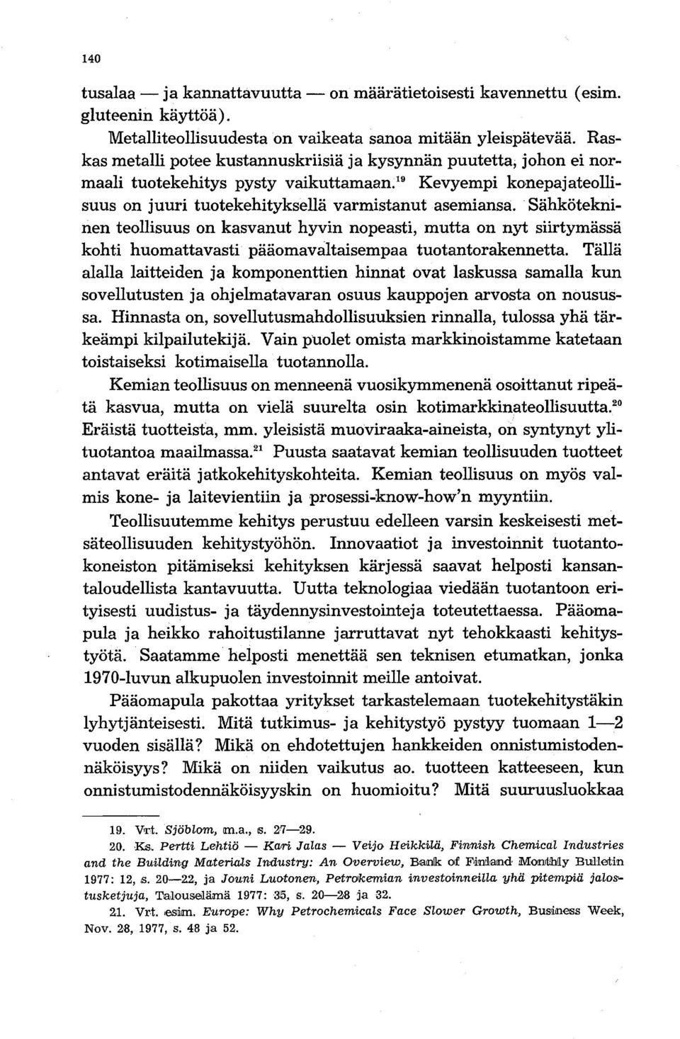 Sähkötekninen teollisuus on kasvanut hyvin nopeasti, mutta on nyt siirtymässä kohti huomattavasti pääomavaltaisempaa tuotantorakennetta.