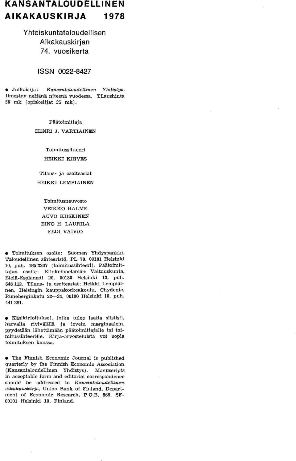 LAURILA FEDI VAIVIO Toimituksen osoite: Suomen Yhdyspankki, Taloudellinen sihteeristö, PL 70, 00101 Helsinki 10, puh. 1652207 (toimitussihteeri).