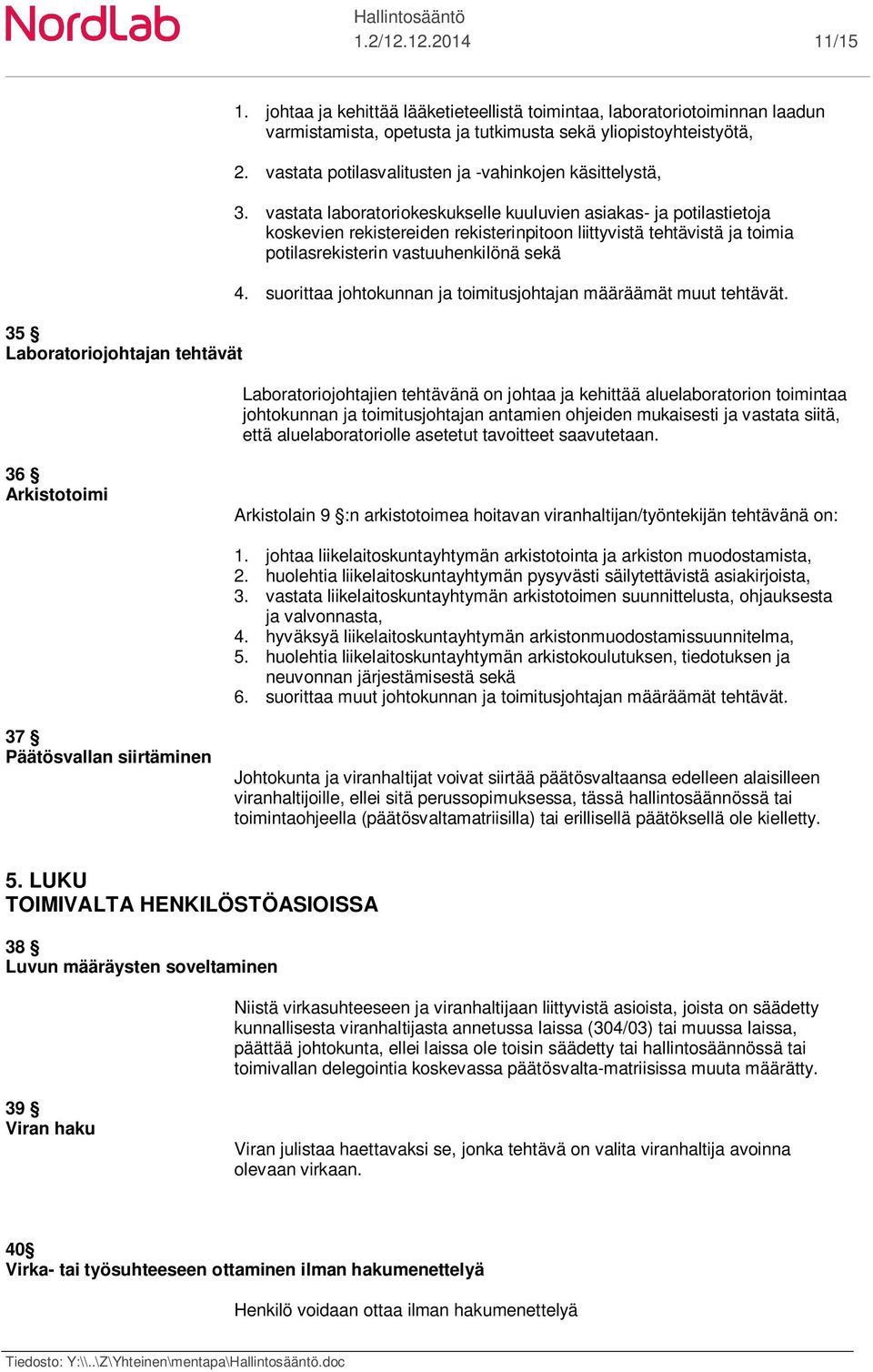 vastata laboratoriokeskukselle kuuluvien asiakas- ja potilastietoja koskevien rekistereiden rekisterinpitoon liittyvistä tehtävistä ja toimia potilasrekisterin vastuuhenkilönä sekä 4.