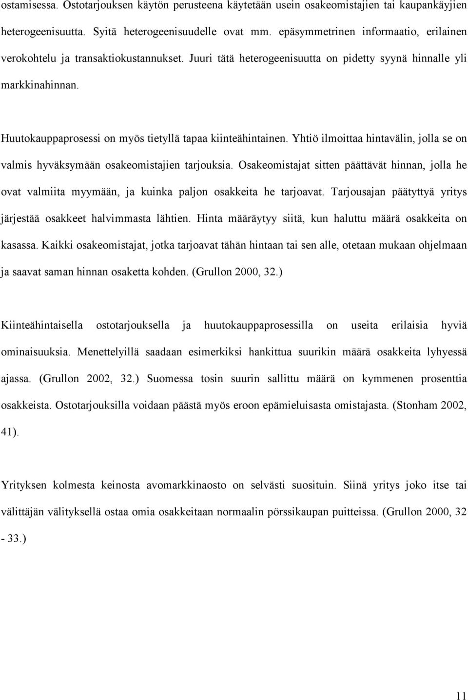 Huutokauppaprosessi on myös tietyllä tapaa kiinteähintainen. Yhtiö ilmoittaa hintavälin, jolla se on valmis hyväksymään osakeomistajien tarjouksia.