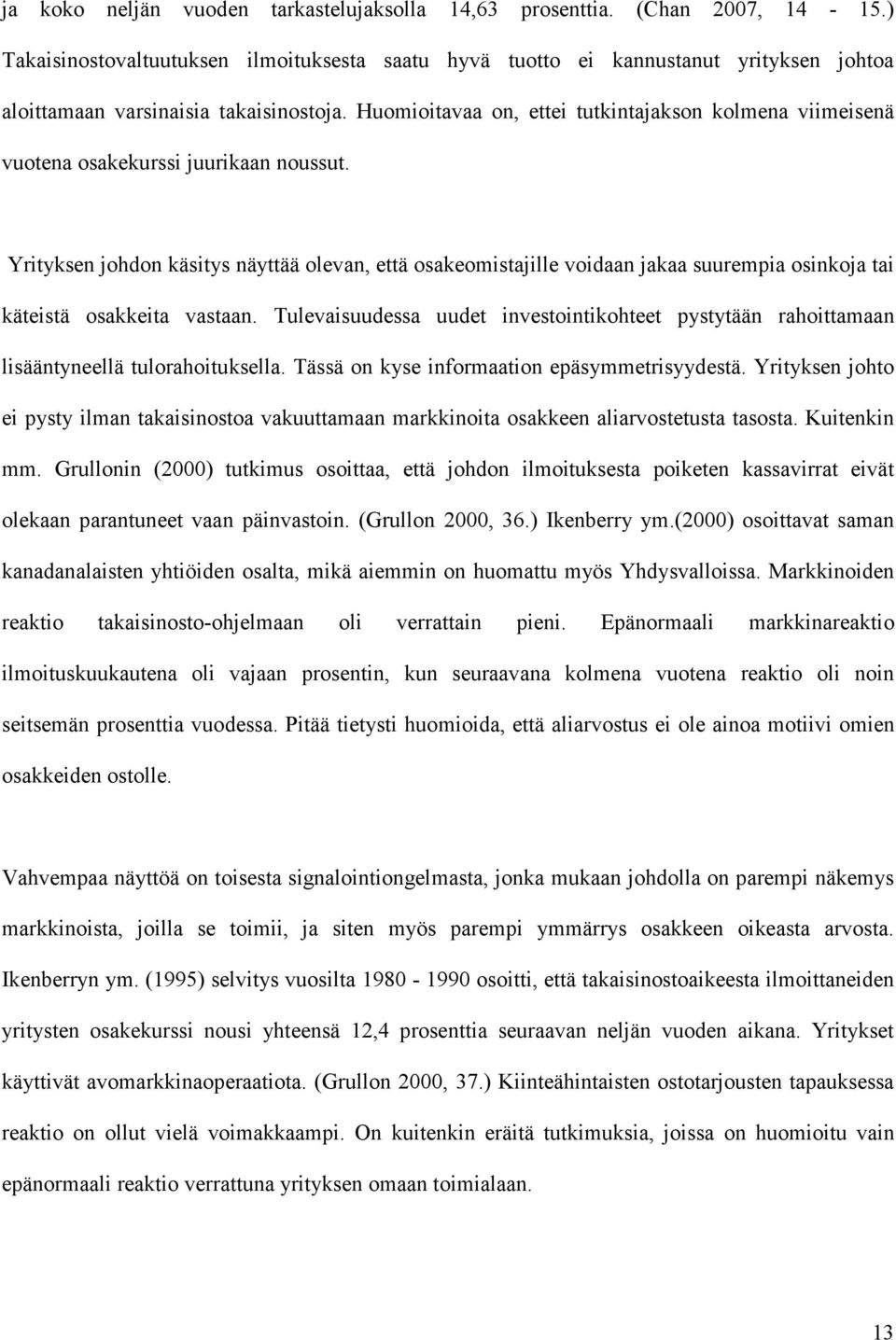 Huomioitavaa on, ettei tutkintajakson kolmena viimeisenä vuotena osakekurssi juurikaan noussut.