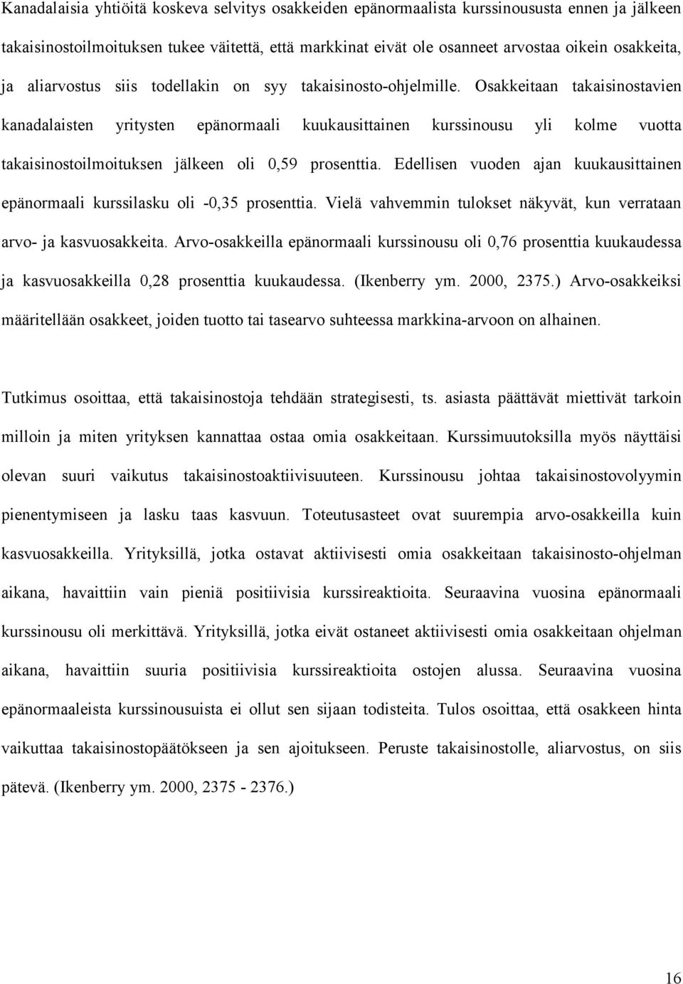 Osakkeitaan takaisinostavien kanadalaisten yritysten epänormaali kuukausittainen kurssinousu yli kolme vuotta takaisinostoilmoituksen jälkeen oli 0,59 prosenttia.