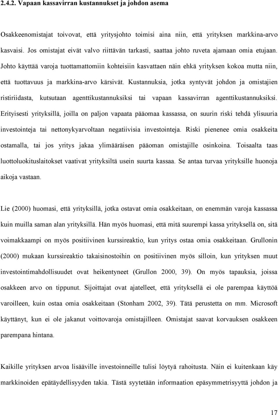 Johto käyttää varoja tuottamattomiin kohteisiin kasvattaen näin ehkä yrityksen kokoa mutta niin, että tuottavuus ja markkina-arvo kärsivät.