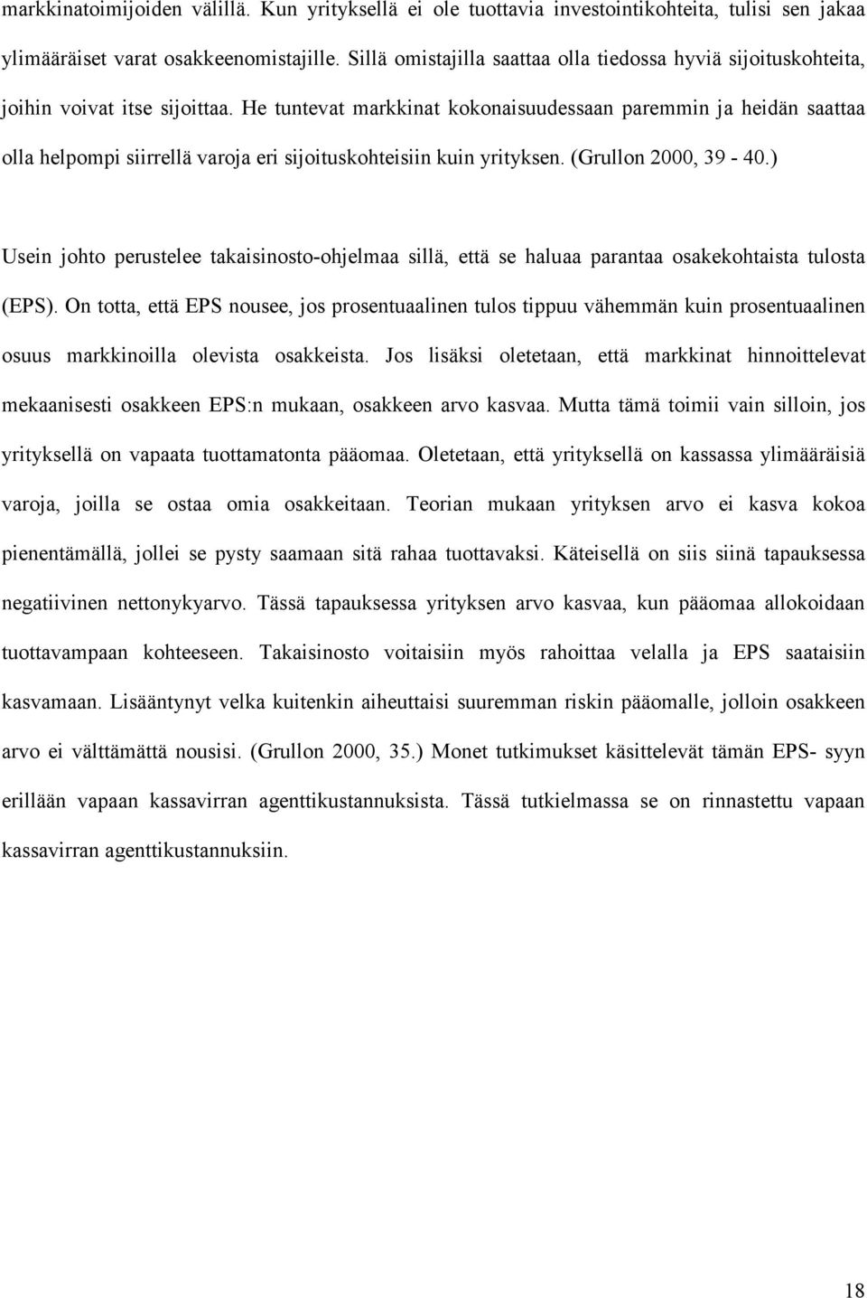 He tuntevat markkinat kokonaisuudessaan paremmin ja heidän saattaa olla helpompi siirrellä varoja eri sijoituskohteisiin kuin yrityksen. (Grullon 2000, 39-40.