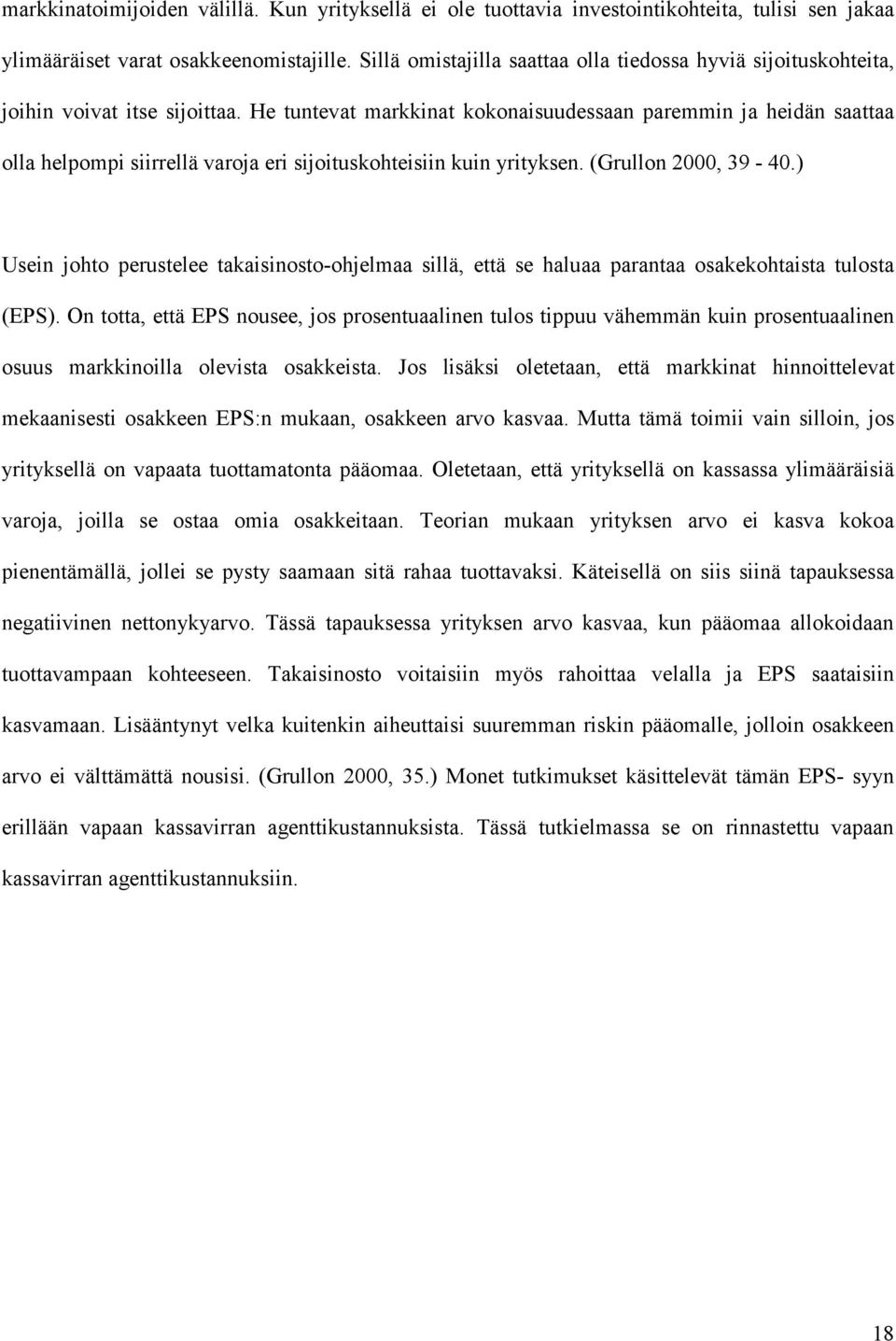 He tuntevat markkinat kokonaisuudessaan paremmin ja heidän saattaa olla helpompi siirrellä varoja eri sijoituskohteisiin kuin yrityksen. (Grullon 2000, 39-40.