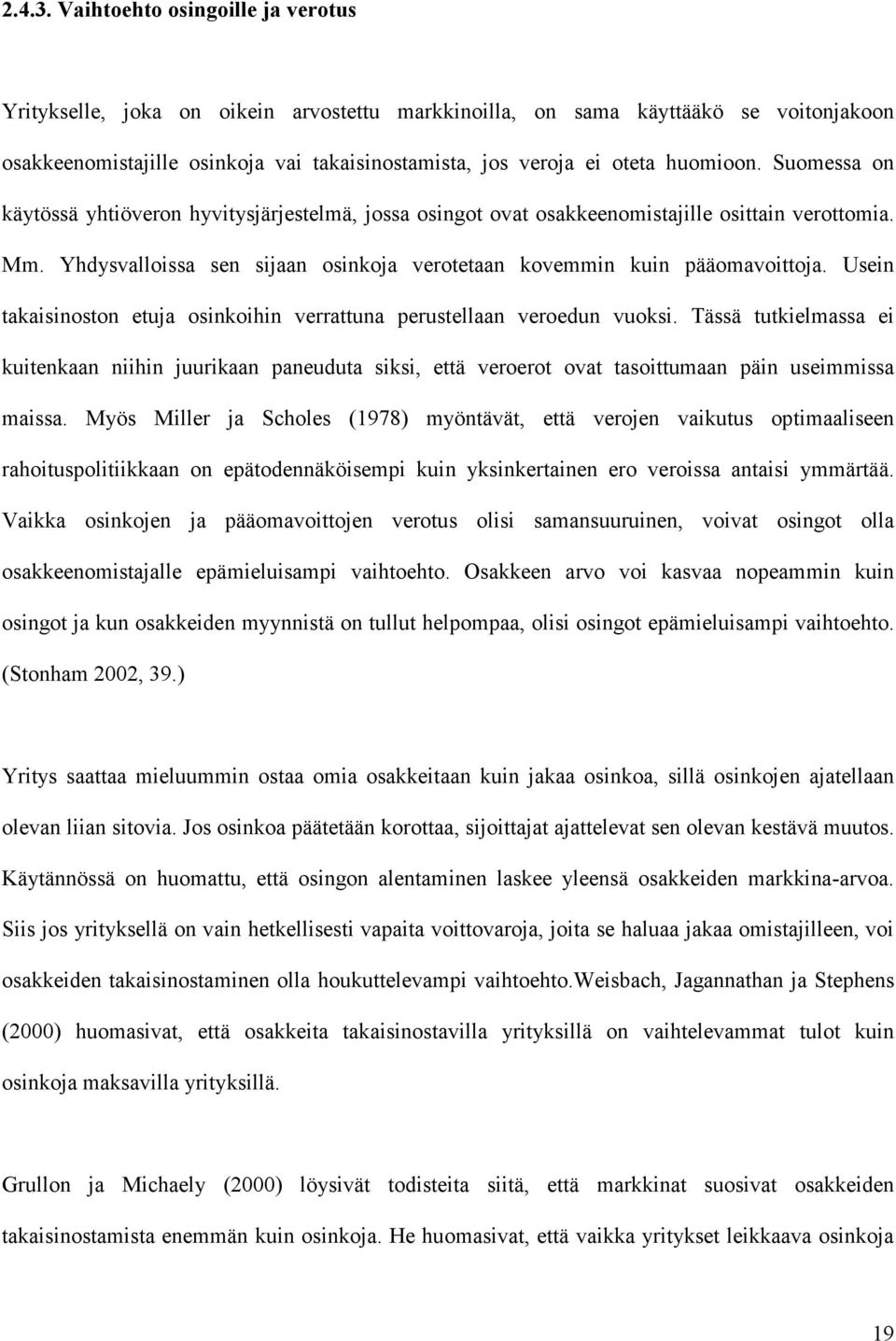 huomioon. Suomessa on käytössä yhtiöveron hyvitysjärjestelmä, jossa osingot ovat osakkeenomistajille osittain verottomia. Mm.