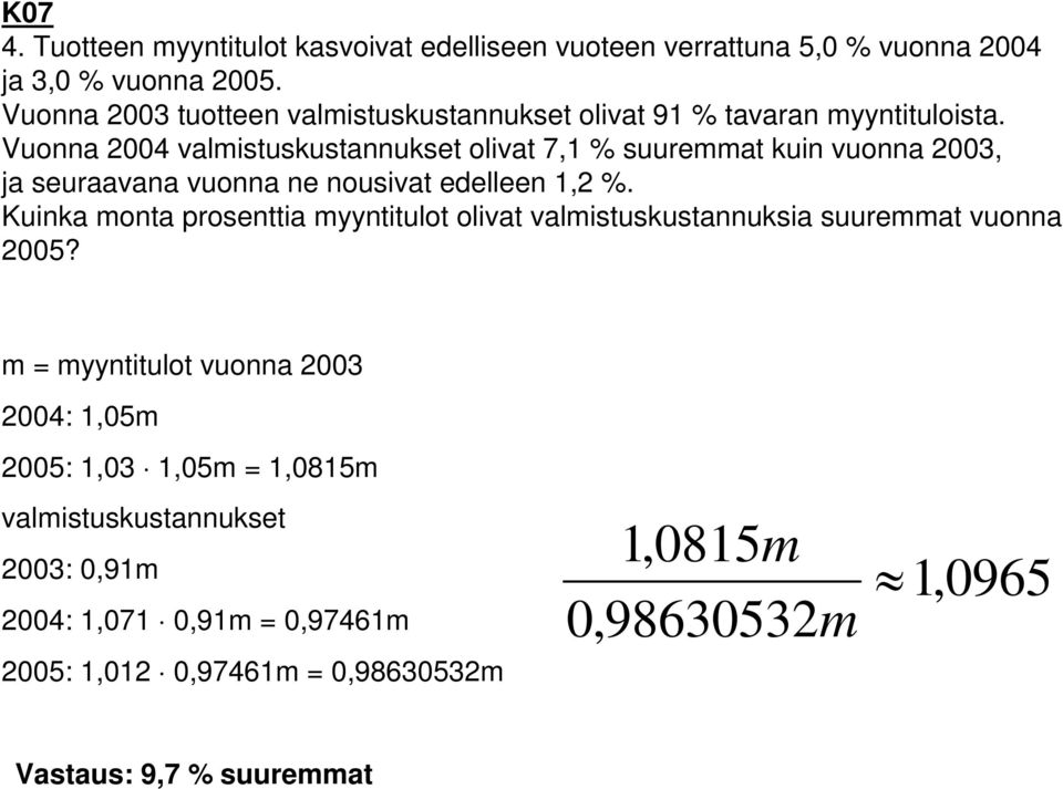 Vuonna 2004 valmistuskustannukset olivat 7,1 % suuremmat kuin vuonna 2003, ja seuraavana vuonna ne nousivat edelleen 1,2 %.