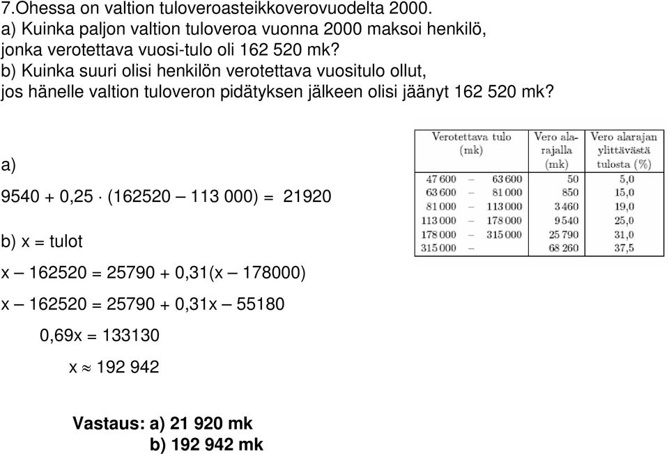 b) Kuinka suuri olisi henkilön verotettava vuositulo ollut, jos hänelle valtion tuloveron pidätyksen jälkeen olisi