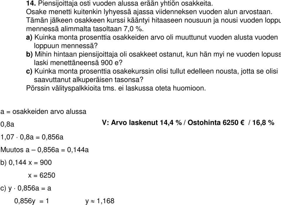 a) Kuinka monta prosenttia osakkeiden arvo oli muuttunut vuoden alusta vuoden loppuun mennessä?