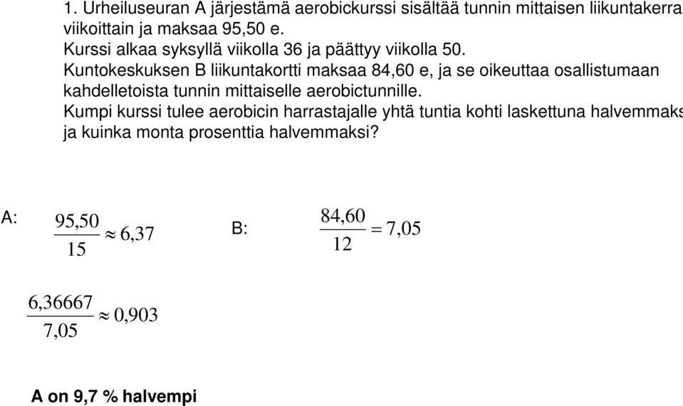 Kuntokeskuksen B liikuntakortti maksaa 84,60 e, ja se oikeuttaa osallistumaan kahdelletoista tunnin mittaiselle