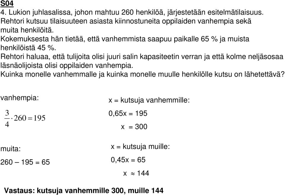 Kokemuksesta hän tietää, että vanhemmista saapuu paikalle 65 % ja muista henkilöistä 45 %.